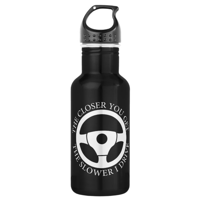The Closer You Get The Slower I Drive Driving Cool 532 Ml Water Bottle (Front)