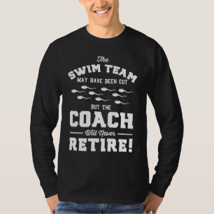 The Coach Of Swim Team Never Retire Vasectomy Surv T-Shirt