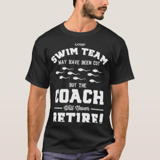 The Coach Of Swim Team Never Retire Vasectomy Surv T-Shirt