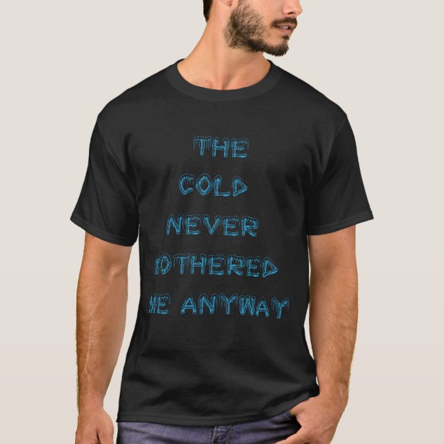 The Cold Never Bothered Me Anyway | Frozen Shirt (Front)