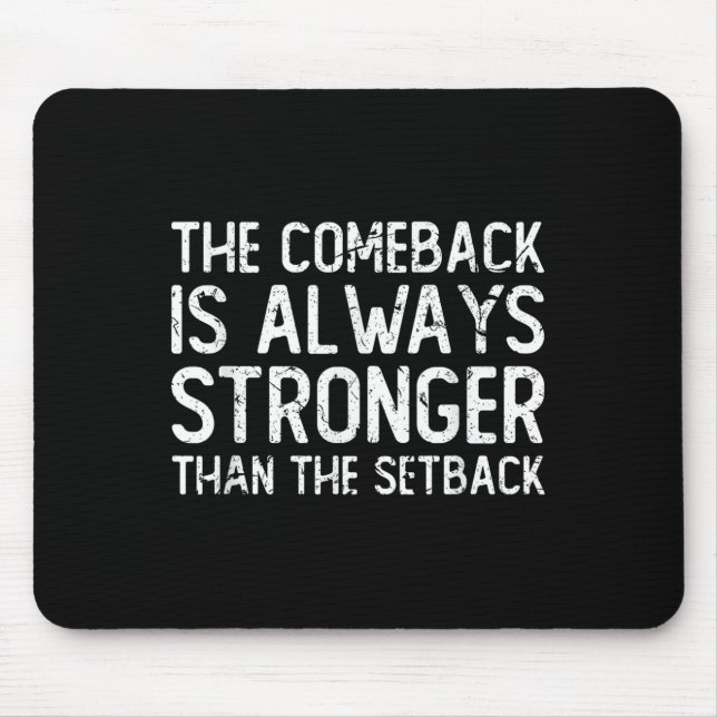 The Comeback Is Always Stronger - Motivational  Mouse Pad (Front)