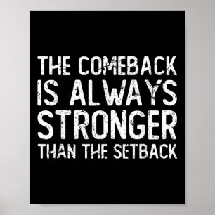The Comeback Is Always Stronger - Motivational  Poster
