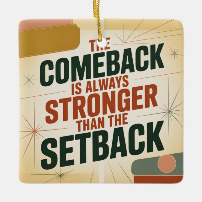 The Comeback Is Always Stronger Than The Setback Ceramic Ornament (Front)