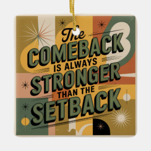 The Comeback Is Always Stronger Than The Setback Ceramic Ornament