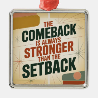 The Comeback Is Always Stronger Than The Setback Metal Ornament