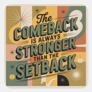 The Comeback Is Always Stronger Than The Setback Square Sticker