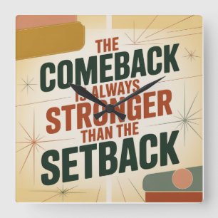 The Comeback Is Always Stronger Than The Setback Square Wall Clock