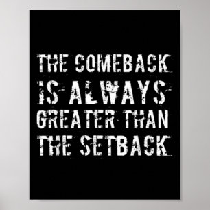 The Comeback Is Greater Than The Setback  Poster