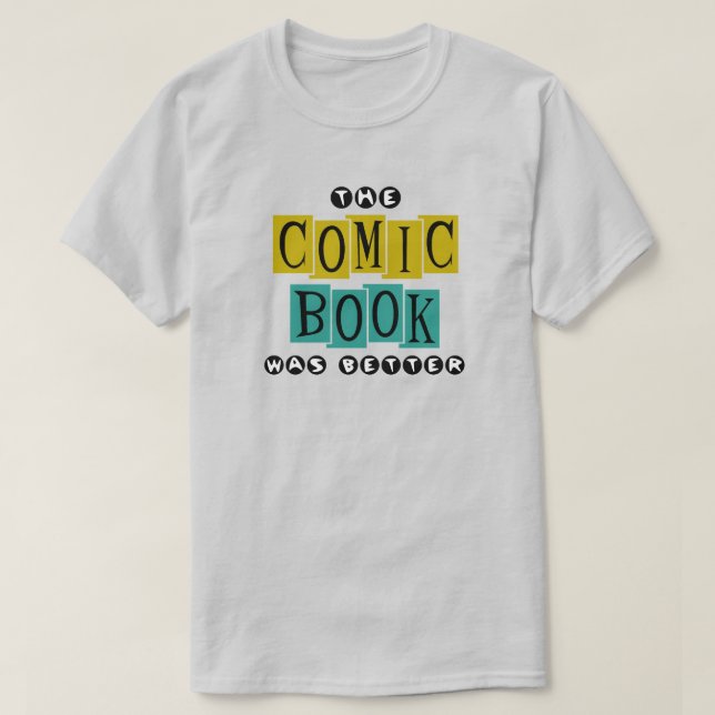 "The Comic Book Was Better" Shirt (Design Front)