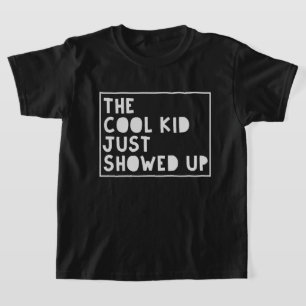 The Cool Kid Just Showed Up T-Shirt