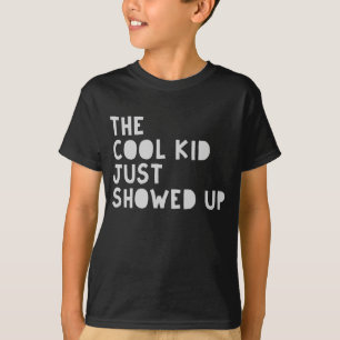 The cool kid just showed up T-Shirt
