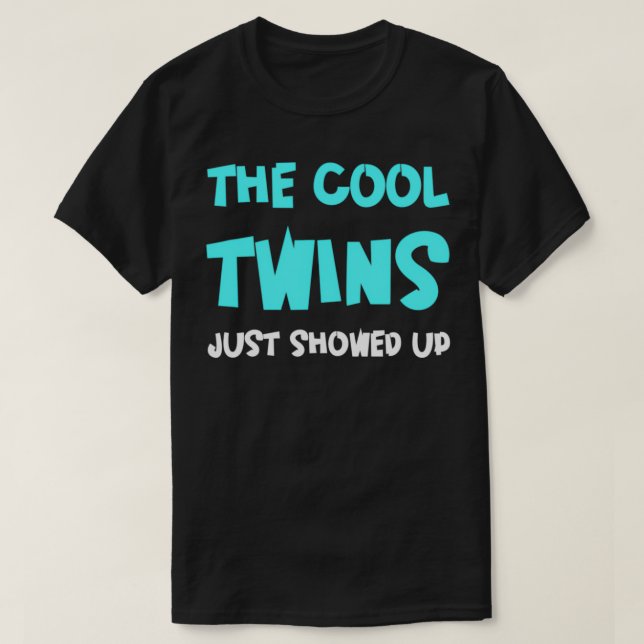 The Cool Twins Just Showed Up  T-Shirt (Design Front)