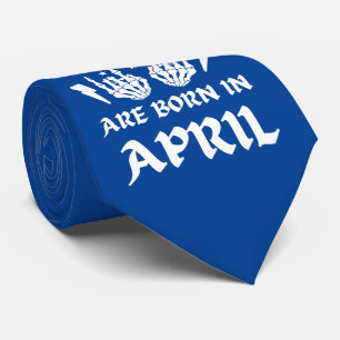 THE COOLEST CHICKS ARE BORN IN APRIL birthday      Tie