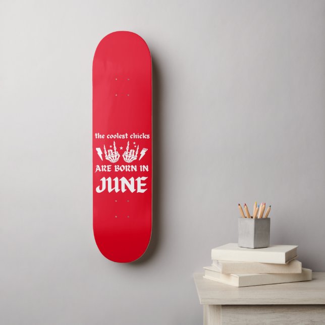 THE COOLEST CHICKS ARE BORN IN JUNE birthday    Skateboard (Wall Art)