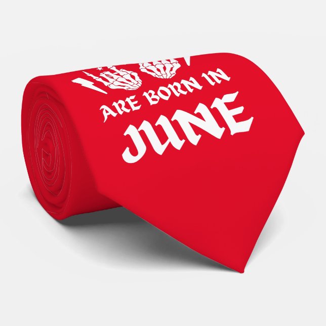 THE COOLEST CHICKS ARE BORN IN JUNE birthday       Tie (Rolled)