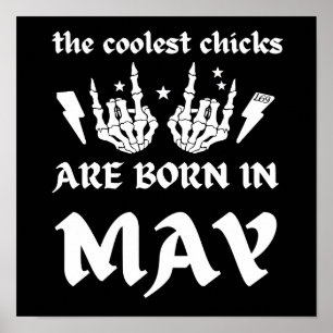 THE COOLEST CHICKS ARE BORN IN MAY birthday Poster