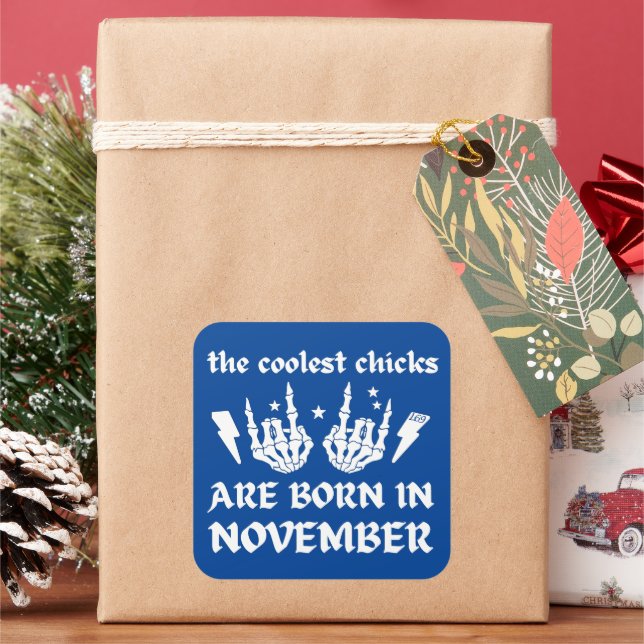 THE COOLEST CHICKS ARE BORN IN NOVEMBER birthday   Square Sticker (Holiday)
