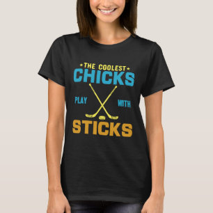 The Coolest Chicks Play With Sticks Hip Trendy T-Shirt