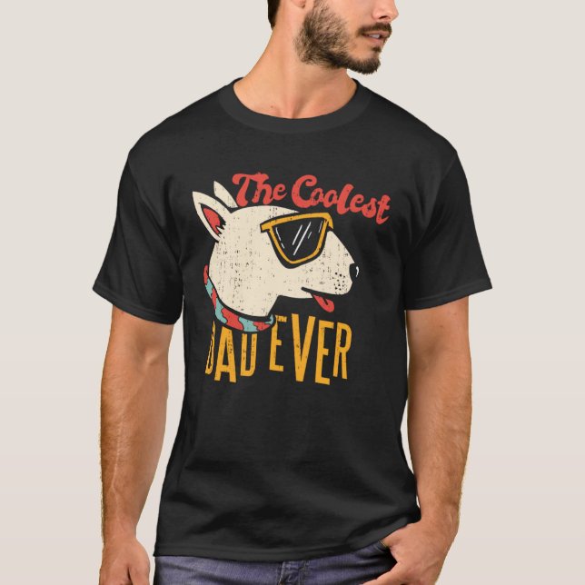 The Coolest Dad Ever Bull Terrier Dog T-Shirt (Front)