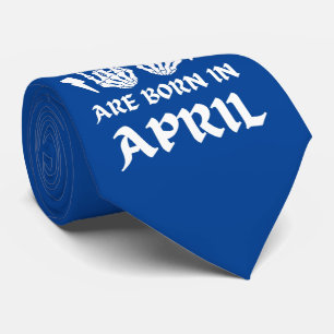 THE COOLEST DUDES ARE BORN IN APRIL birthday Tie