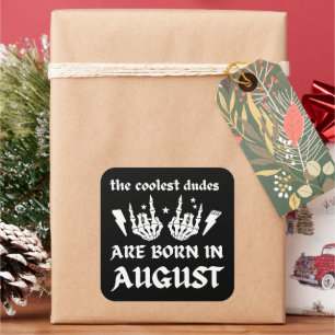 THE COOLEST DUDES ARE BORN IN AUGUST birthday      Square Sticker