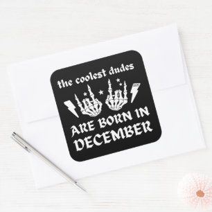 THE COOLEST DUDES ARE BORN IN DECEMBER birthday    Square Sticker