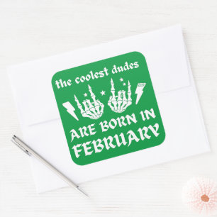 THE COOLEST DUDES ARE BORN IN FEBRUARY birthday Square Sticker