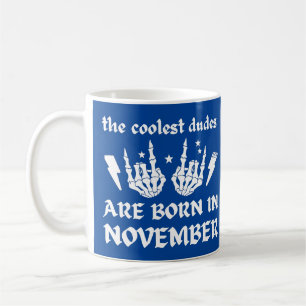 THE COOLEST DUDES ARE BORN IN NOVEMBER birthday    Coffee Mug