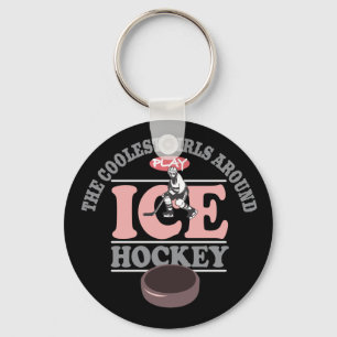 The Coolest Girls Around Play Ice Hockey Keychain