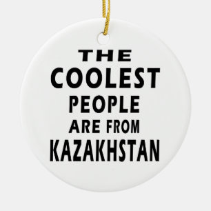 The Coolest People Are From Kazakhstan Ceramic Ornament