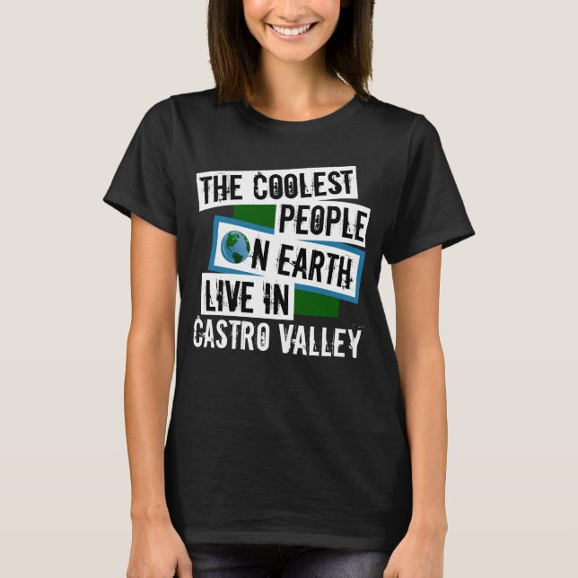 The Coolest People on Earth Live in Castro Valley T-Shirt (Front)