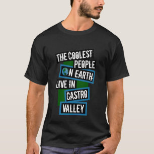 The Coolest People on Earth Live in Castro Valley  T-Shirt