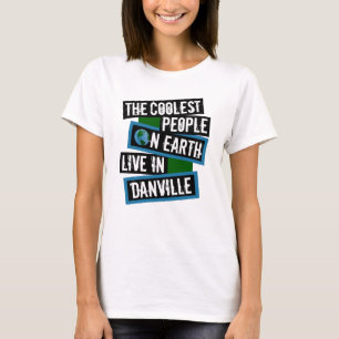 The Coolest People on Earth Live in Danville T-Shirt