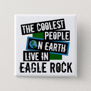 The Coolest People on Earth Live in Eagle Rock 2 Inch Square Button