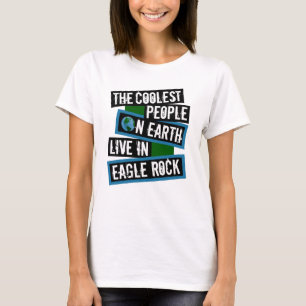 The Coolest People on Earth Live in Eagle Rock T-Shirt