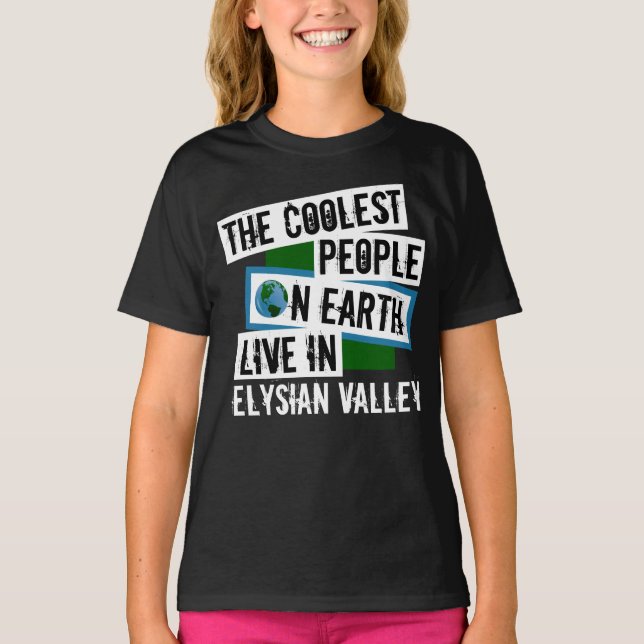 The Coolest People on Earth Live in Elysian Valley T-Shirt (Front)
