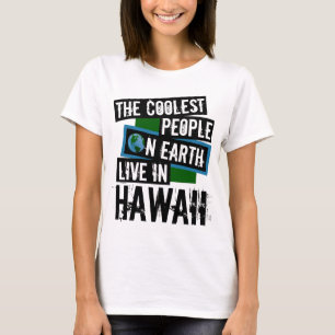 The Coolest People on Earth Live in Hawaii T-Shirt