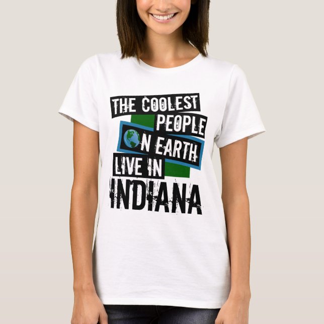The Coolest People on Earth Live in Indiana T-Shirt (Front)