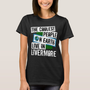 The Coolest People on Earth Live in Livermore T-Shirt