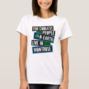 The Coolest People on Earth Live in Montrose T-Shirt
