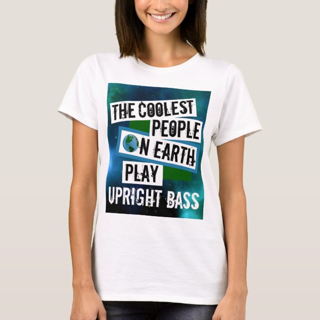 The Coolest People on Earth Play Upright Bass T-Shirt (Front)