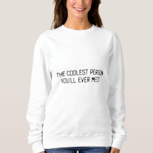 The coolest person you'll ever meet sweatshirt