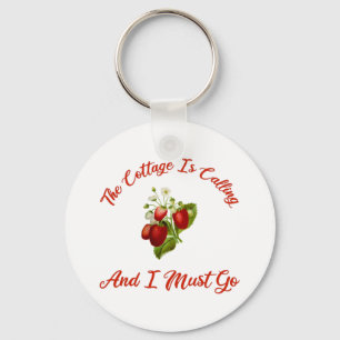The Cottage Is Calling And I Must Go Keychain