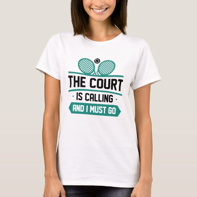 The Court Is Calling And I Must Go T-Shirt (Front)
