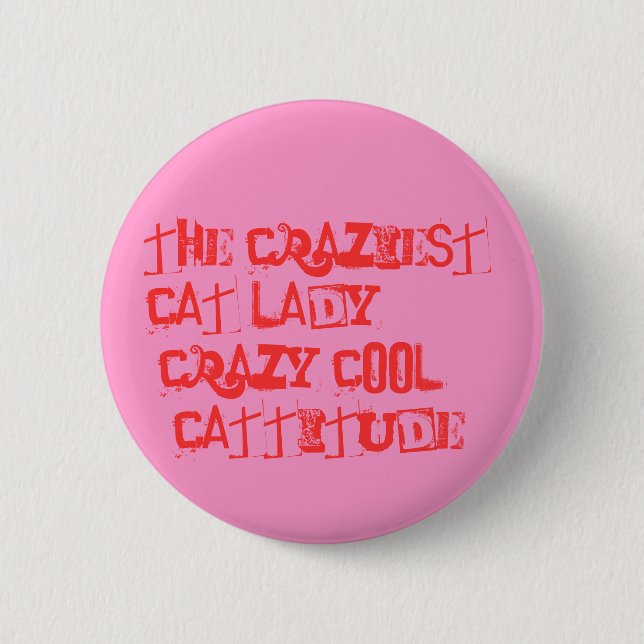 The Craziest Cat Lady!! 2 Inch Round Button (Front)