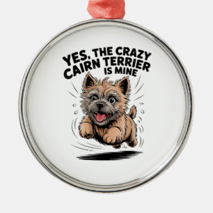  The Crazy Cairn Terrier is Mine Metal Ornament