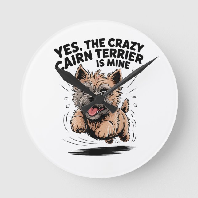  The Crazy Cairn Terrier is Mine Round Clock (Front)