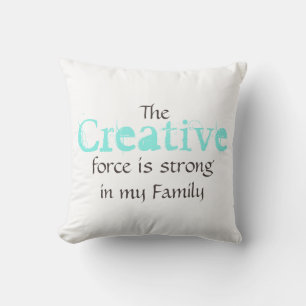 The Creative force is strong in my Family Throw Pillow