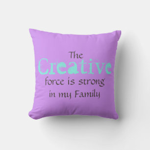The Creative force is strong in my Family Throw Pillow