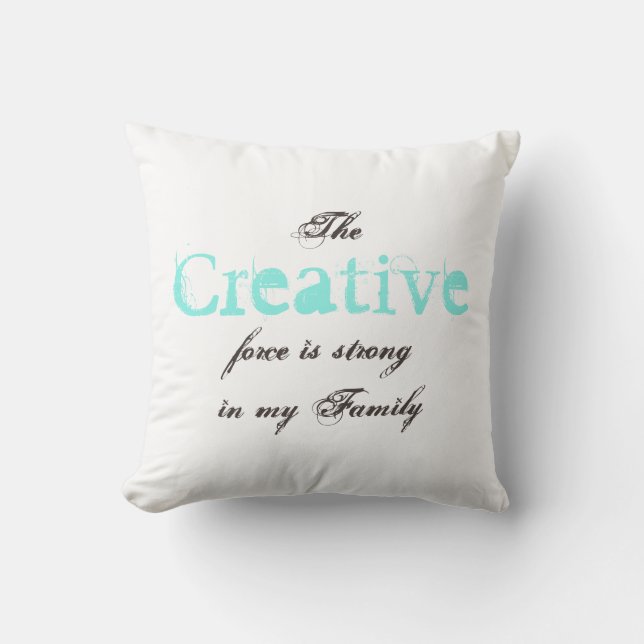 The Creative force is strong in my Family Throw Pillow (Front)